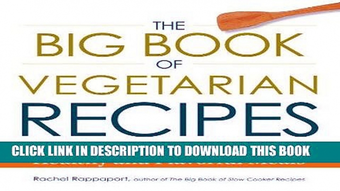 [New] Ebook The Big Book of Vegetarian Recipes: More Than 700 Easy Vegetarian Recipes for Healthy