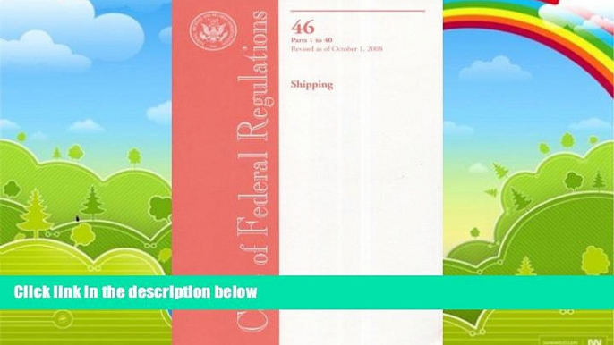 Big Deals  Code of Federal Regulations, Title 46, Shipping, Pt. 1-40, Revised as of October 1,