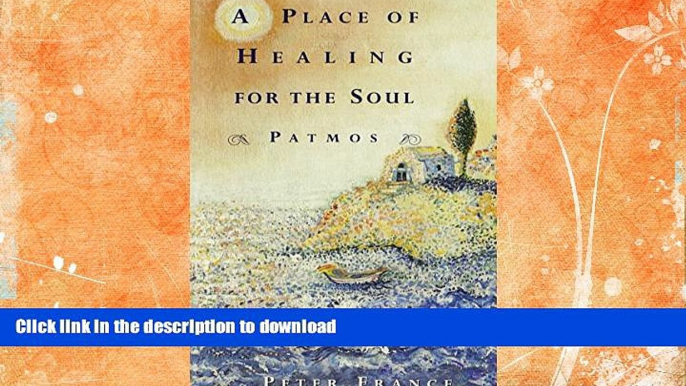 READ BOOK  A Place of Healing for the Soul: Patmos FULL ONLINE
