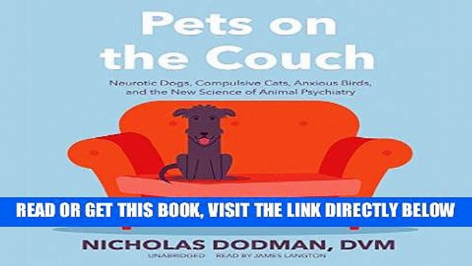 [EBOOK] DOWNLOAD Pets on the Couch: Neurotic Dogs, Compulsive Cats, Anxious Birds, and the New