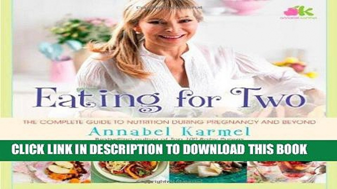 Best Seller Eating for Two: The Complete Guide to Nutrition During Pregnancy and Beyond Free Read