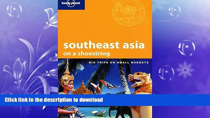 READ THE NEW BOOK Lonely Planet Southeast Asia: On a Shoestring (Shoestring Travel Guide) READ NOW