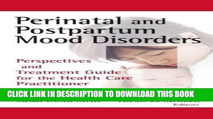 Ebook Perinatal and Postpartum Mood Disorders: Perspectives and Treatment Guide for the Health