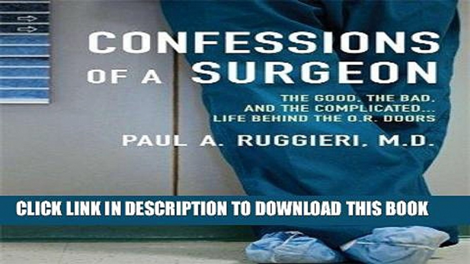 [READ] EBOOK Confessions of a Surgeon: The Good, the Bad, and the Complicated...Life Behind the