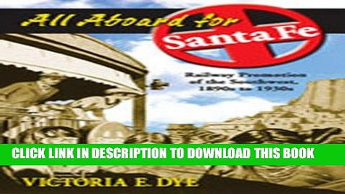 Ebook All Aboard for Santa Fe: Railway Promotion of the Southwest, 1890s to 1930s Free Read