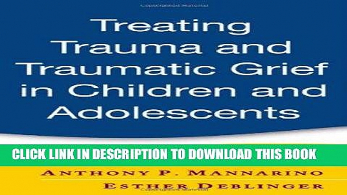 Read Now Treating Trauma and Traumatic Grief in Children and Adolescents Download Online