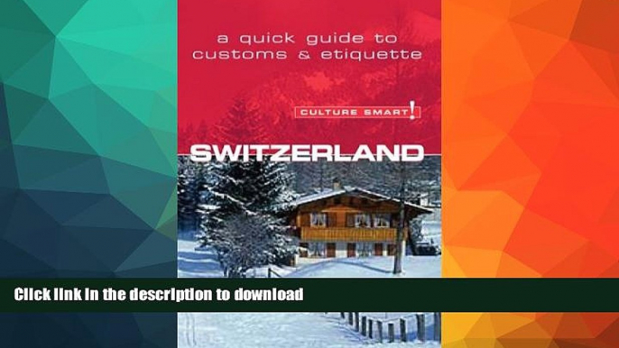 READ BOOK  Culture Smart! Switzerland (Culture Smart! The Essential Guide to Customs   Culture)