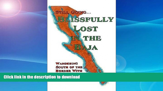 READ BOOK  Still Going. . . Blissfully Lost in the Baja : Wandering South of the Border with Barb