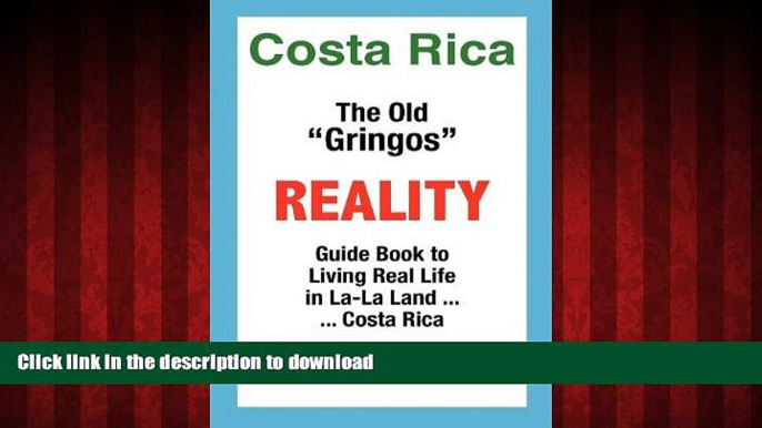 READ THE NEW BOOK Costa Rica: The Old Gringos Reality Guide Book to Living in La-La Land...Costa