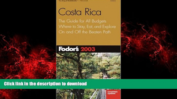 READ THE NEW BOOK Fodor s Costa Rica 2003: The Guide for All Budgets, Where to Stay, Eat, and