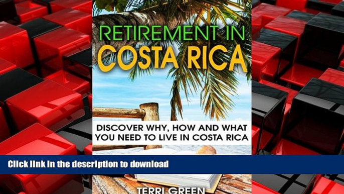 EBOOK ONLINE Retirement in Costa Rica: Discover Why, How and What You Need to Live in Costa Rica