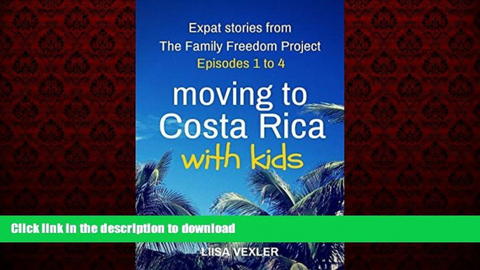 READ ONLINE Moving to Costa Rica with Kids: Expat Stories from The Family Freedom Project: