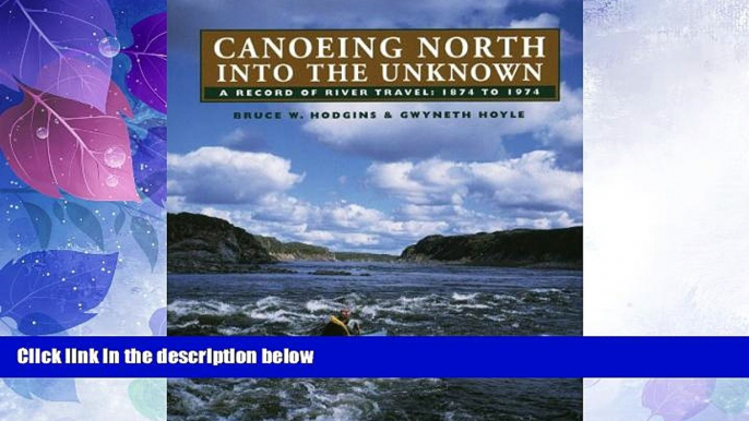 Deals in Books  Canoeing North Into the Unknown: A Record of River Travel, 1874 to 1974  Premium