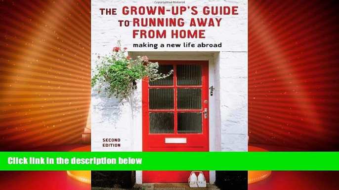 Buy NOW  The Grown-Up s Guide to Running Away from Home, Second Edition: Making a New Life Abroad