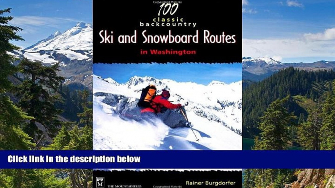 Must Have  100 Classic Backcountry Ski   Snowboard Routes in Washington  Most Wanted