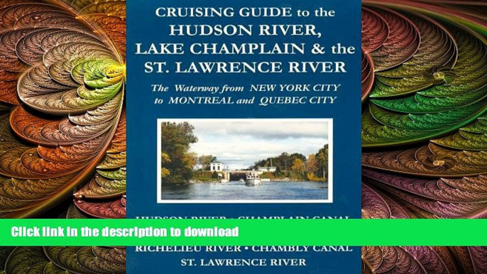 READ ONLINE Cruising Guide to the Hudson River, Lake Champlain   the St. Lawrence River: The