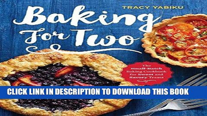 [PDF] Baking for Two: The Small-Batch Baking Cookbook for Sweet and Savory Treats Full Collection