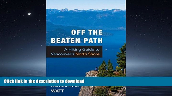 FAVORIT BOOK Off the Beaten Path: A Hiking Guide to Vancouver s North Shore READ PDF FILE ONLINE