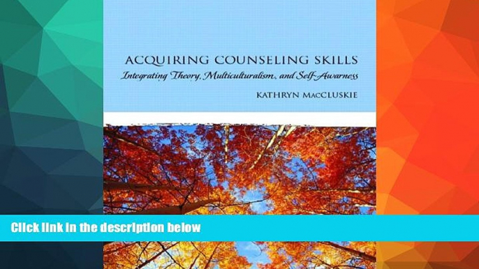 Enjoyed Read Acquiring Counseling Skills: Integrating Theory, Multiculturalism, and Self-Awareness