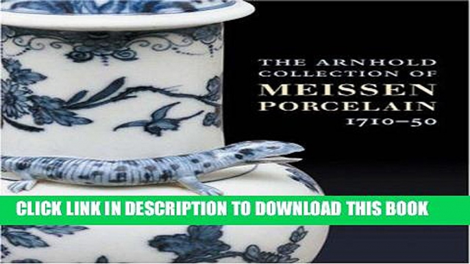 Ebook The Arnhold Collection of Meissen Porcelain, 1710-50 Free Read