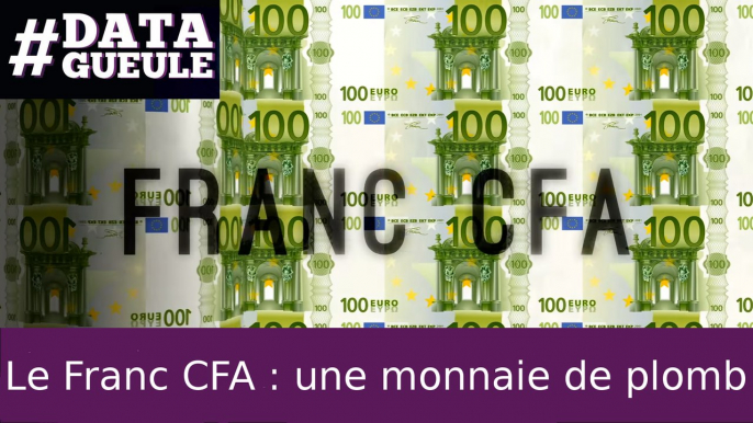 Le Franc CFA : une monnaie de plomb #DATAGUEULE 64