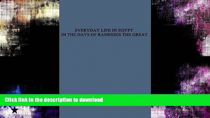 FAVORITE BOOK  Everyday Life in Egypt in the Days of Ramesses the Great FULL ONLINE