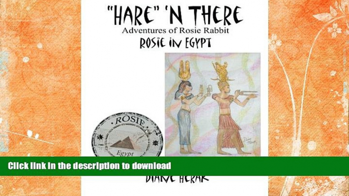 READ  â€œHareâ€�  n There Adventures of Rosie Rabbit: Rosie in Egypt  GET PDF