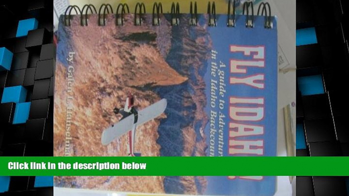 Big Deals  Fly Idaho!: A Guide to Adventure in the Idaho Backcountry  Best Seller Books Best Seller