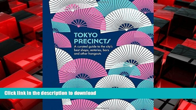 READ PDF Tokyo Precincts: A Curated Guide to the City s Best Shops, Eateries, Bars and Other