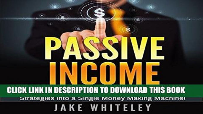[New] Ebook Passive Income: Step-by-Step How to Turn the Top 6 Online Strategies into a Single