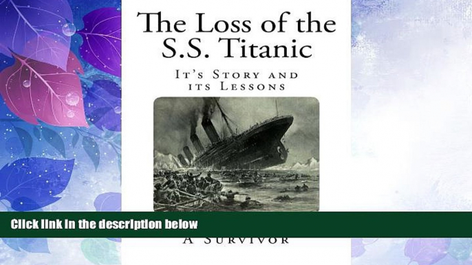 Big Deals  The Loss of the S.S. Titanic: It s Story and its Lessons  Full Read Best Seller