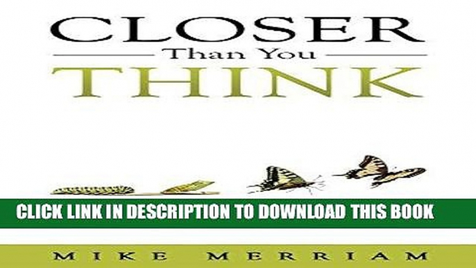 [New] Ebook Closer Than You Think: Six Fundamental Questions to Ignite Your Personal Evolution