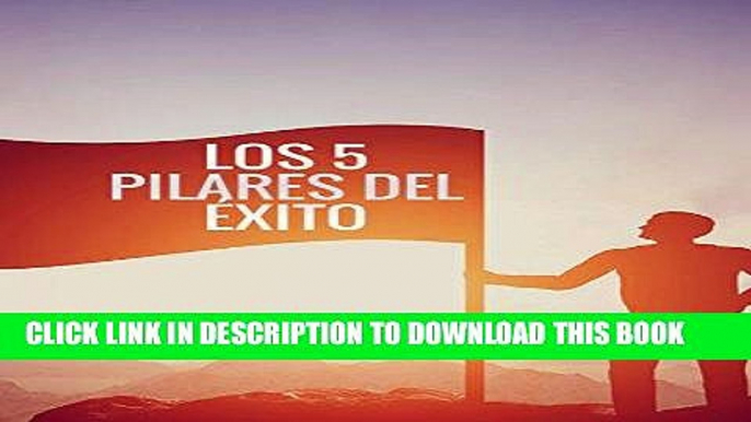 [New] Ebook LOS 5 PILARES DEL EXITO (Spanish Edition) Free Read