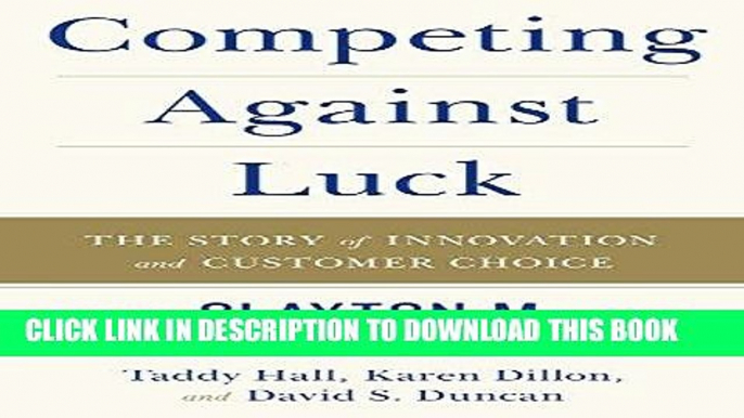 [New] Ebook Competing Against Luck: The Story of Innovation and Customer Choice Free Read