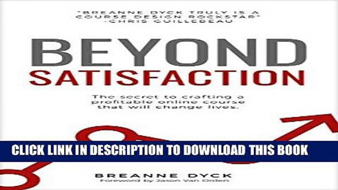 [New] Ebook Beyond Satisfaction: The Secret to Crafting a Profitable Online Course That Will