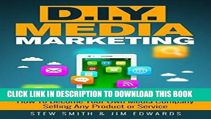 [New] Ebook D.I.Y. Media Marketing: How To Become Your Own Media Company Selling Any Product or