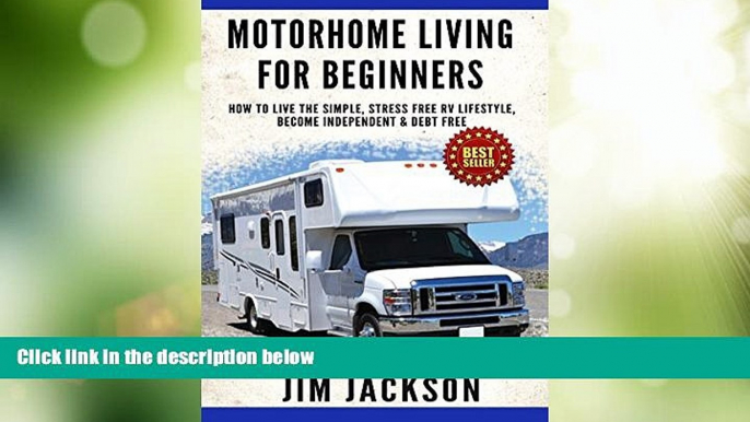 Big Deals  Motorhome: Living For Beginners: How To Live The Simple, Stress Free, RV Lifestyle,