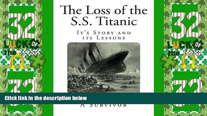 Big Deals  The Loss of the S.S. Titanic: It s Story and its Lessons  Full Read Best Seller