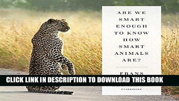 Ebook Are We Smart Enough to Know How Smart Animals Are? Free Read