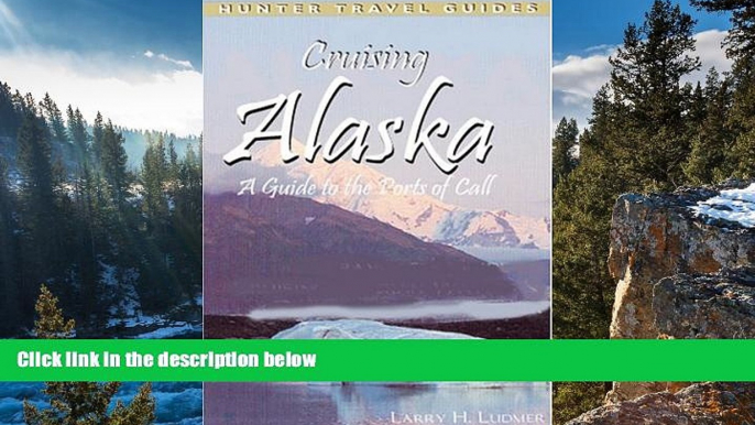 Must Have PDF  Cruising Alaska: A Traveler s Guide to Cruising Alaskan Waters   Discovering the