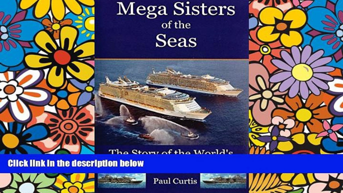 READ FULL  Mega Sisters of the Seas: The Story of the World s Four Largest Cruise Ship  READ Ebook