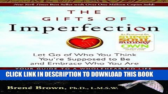 Read Now The Gifts of Imperfection: Let Go of Who You Think You re Supposed to Be and Embrace Who