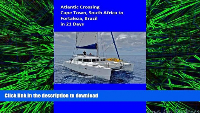 READ PDF Atlantic Crossing in 21 Days,Cape Town South Africa to Fortaleza Brazil (Impi s Word Tour