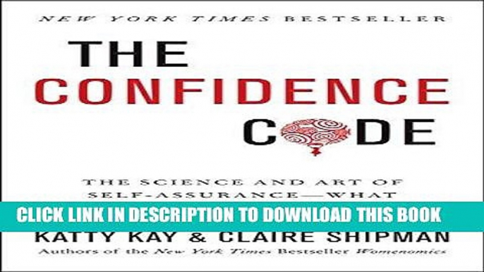 Read Now The Confidence Code: The Science and Art of Self-Assurance---What Women Should Know