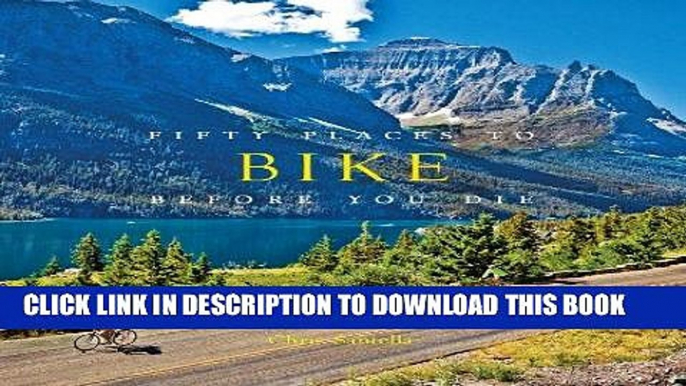 Ebook Fifty Places to Bike Before You Die: Biking Experts Share the World s Greatest Destinations