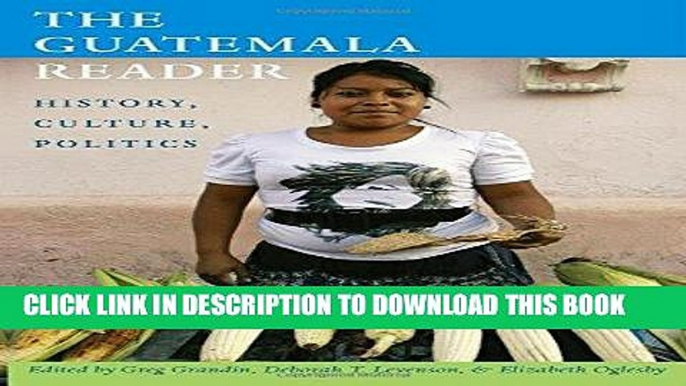 Best Seller The Guatemala Reader: History, Culture, Politics (The Latin America Readers) Free Read