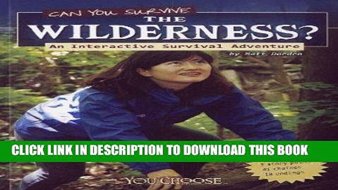 Read Now Can You Survive the Wilderness?: An Interactive Survival Adventure (You Choose: Survival)