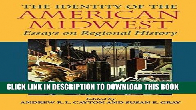 Read Now The Identity of the American Midwest: Essays on Regional History (Midwestern History and