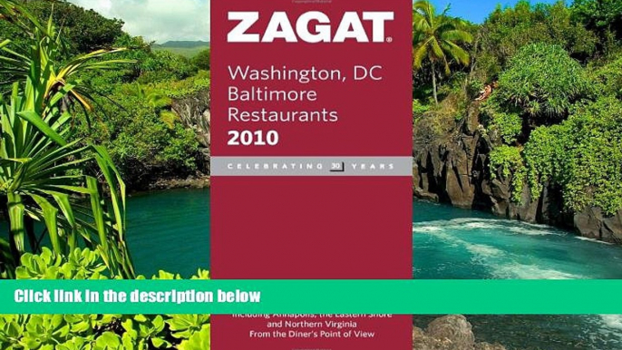 READ FULL  2010 Washington DC/Baltimore (Zagat Survey: Washington, D.C./Baltimore Restaurants)