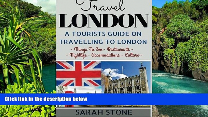 Must Have  Travel London: A Tourist s Guide on Travelling to London; Find the Best Places to See,